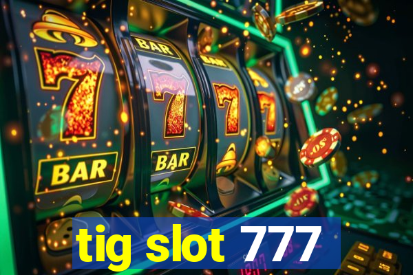 tig slot 777